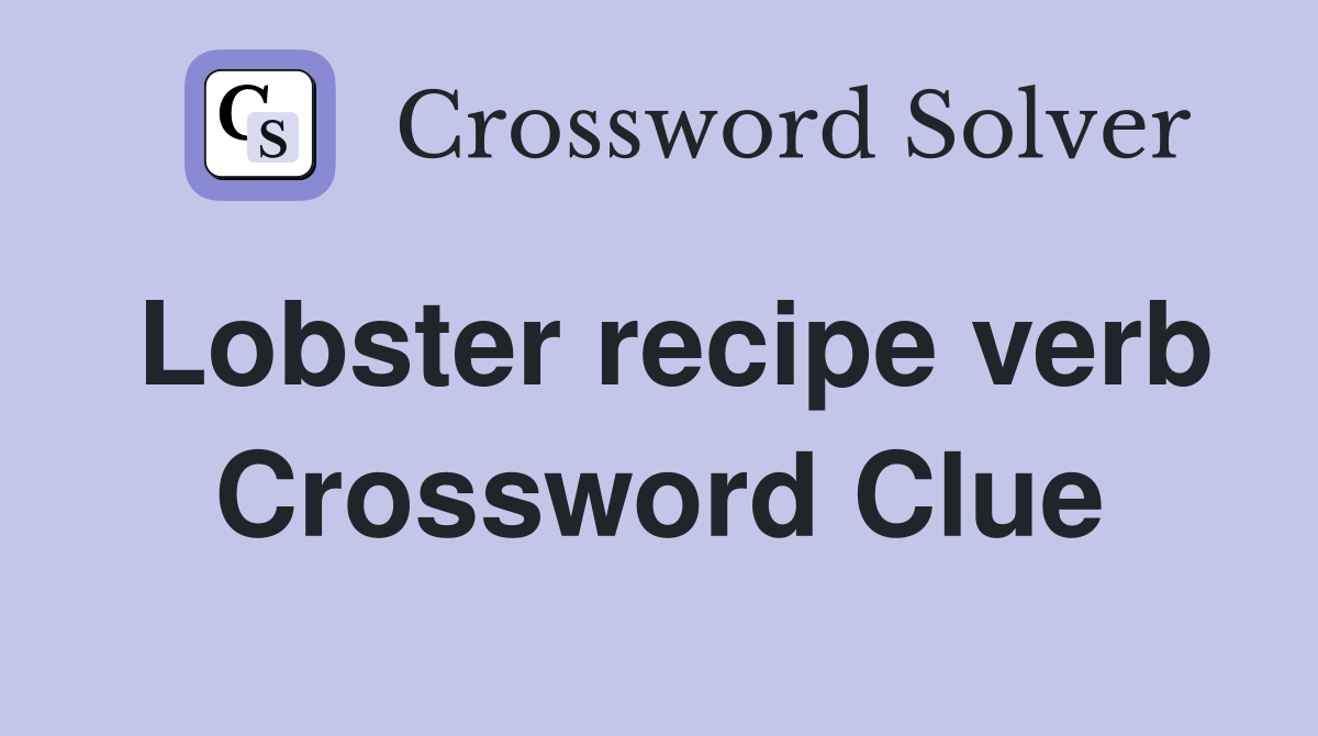 Lobster recipe verb Crossword Clue Answers Crossword Solver